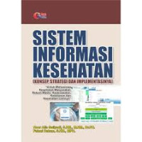 Image of Sistem Informasi Kesehatan (Konsep,  Strategi,  dan Implementasinya)